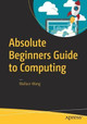 Absolute Beginners Guide to Computing by Wallace Wang 9781484222881