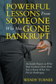 Powerful Lessons Someone Who Has Gone Bankrupt: An Insider Report on What Your Creditors Don't Want You to Know When You File for Bankruptcy by Wendy Turner 9781635014303