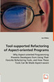 Tool-Supported Refactoring of Aspect-Oriented Programs - Why Aspect-Oriented Programming Prevents Developers from Using Their Favorite Refactoring Tools, and How These Tools Can Be Made Aspect-Aware by Jan Wloka 9783836489997