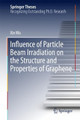 Influence of Particle Beam Irradiation on the Structure and Properties of Graphene by Xin Wu 9789811064562
