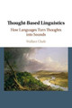 Thought-based Linguistics: How Languages Turn Thoughts into Sounds by Wallace L. Chafe