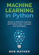 Machine Learning in Python: Hands on Machine Learning with Python Tools, Concepts and Techniques by Bob Mather 9781922300034