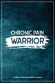 Chronic Pain Warrior: A Pain & Symptom Tracking Journal for Chronic Pain & Illness by Wellness Warrior Press 9781990271045