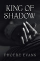 King of Shadow by Phoebe Evans 9781665583282