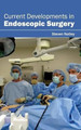 Current Developments in Endoscopic Surgery by Steven Notley 9781632411013