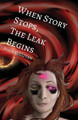 When Story Stops, the Leak Begins by John Sullivan 9781950730384