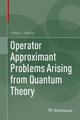 Operator Approximant Problems Arising from Quantum Theory by Philip Maher 9783319611693