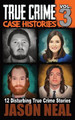 True Crime Case Histories - Volume 3: 12 Disturbing True Crime Stories by Jason Neal 9781956566031