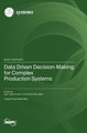 Data Driven Decision-Making for Complex Production Systems by Zaoli Yang 9783036596297