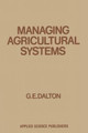 Managing Agricultural Systems by G. E. Dalton 9789400973572