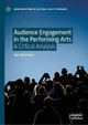 Audience Engagement in the Performing Arts: A Critical Analysis by Ben Walmsley 9783030266523