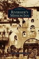 Riverside's Mission Inn by Steve Lech 9781531628444