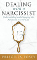 Dealing With A Narcissist: Understanding and Engaging the Narcissist in Your Life by Priscilla Posey 9781733092333