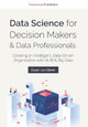 Data Science for Decision Makers & Data Professionals: Creating an Intelligent, Data-Driven Organization with AI, BI & Big Data by Eric Van Der Steen 9789082809176