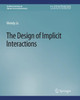 The Design of Implicit Interactions by Wendy Ju 9783031010828
