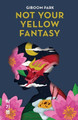 Not Your Yellow Fantasy: Deconstructing the Legacy of Asian Fetishization by Giboom Park 9781636765822