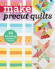 Make Precut Quilts: 10 Dazzling Projects to Sew 9781617454882