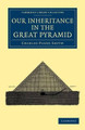 Our Inheritance in the Great Pyramid by Charles Piazzi Smyth 9781108044417