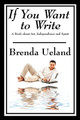 If You Want to Write: A Book about Art, Independence and Spirit by Brenda Ueland 9781604599282