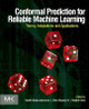 Conformal Prediction for Reliable Machine Learning: Theory, Adaptations and Applications by  9780123985378