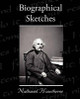 Biographical Sketches by Nathaniel Hawthorne 9781438573397