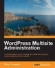 WordPress Multisite Administration by Tyler L. Longren 9781783282470