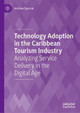 Technology Adoption in the Caribbean Tourism Industry: Analyzing Service Delivery in the Digital Age by Andrew Spencer 9783030615833