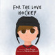 For The Love of Hockey by Sean Fevrier 9781553237884