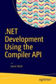 .NET Development Using the Compiler API by Jason Bock 9781484221105