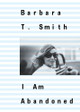 Barbara T. Smith: I Am Abandoned 9798991036702