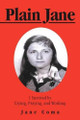 Plain Jane: I Survived by Crying, Praying, and Working by Jane Coma 9781466913745