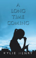 A Long Time Coming by Kylie Henry 9781546296010