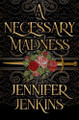 A Necessary Madness by Jennifer Jenkins 9781945654961