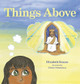 Things Above by Elizabeth Krause 9798218557492