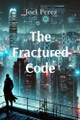 The Fractured Code by Joel Perez 9798330524396
