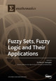 Fuzzy Sets, Fuzzy Logic and Their Applications by Michael Gr Voskoglou 9783039285204
