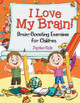 I Love My Brain! (Brain-Boosting Exercises for Children) by Jupiter Kids 9781682128091