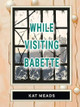 While Visiting Babette by Kat Meads 9781963846249