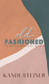 Old Fashioned: Special Edition by Kandi Steiner 9781960649478