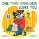 One, Two, Grandma Loves You by Shelly Becker