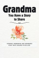 Grandma, You Have a Story to Share: Stories, Memories and Moments That Have Shaped Your Life by Romney Nelson 9781922664754