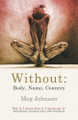 Without: Body, Name, Country by Meg Johnson 9781925965421