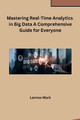 Mastering Real-Time Analytics in Big Data A Comprehensive Guide for Everyone by Lennox Mark 9798869045706