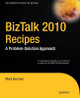 BizTalk 2010 Recipes: A Problem-Solution Approach by Mark Beckner