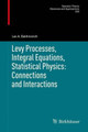 Levy Processes, Integral Equations, Statistical Physics: Connections and Interactions by Lev A. Sakhnovich 9783034808019