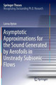 Asymptotic Approximations for the Sound Generated by Aerofoils in Unsteady Subsonic Flows by Lorna Ayton 9783319387024
