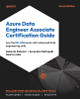 Azure Data Engineer Associate Certification Guide: Ace the DP-203 exam with advanced data engineering skills by Giacinto Palmieri 9781805124689