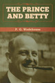 The Prince and Betty by P G Wodehouse 9781647993122