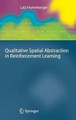 Qualitative Spatial Abstraction in Reinforcement Learning by Lutz Frommberger 9783642165894