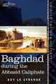 Baghdad: During the Abbasid Caliphate by Guy Le Strange 9781616405328